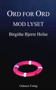 Birgithe Bjerre Holse - Ord for ord mod lyset