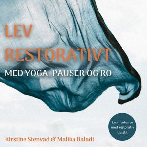 Malika Baladi & Kirstine Stenvad - Lev restorativt med yoga, pauser og ro