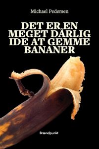 Det er en meget dårlig ide at gemme bananer – Michael Pedersen