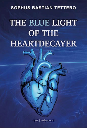Sophus Bastian Tettero - The blue light of the heartdecayer