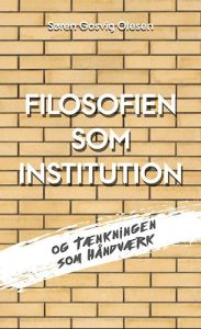 Søren Gosvig Olesen - Filosofien som institution og tænkningen som håndværk