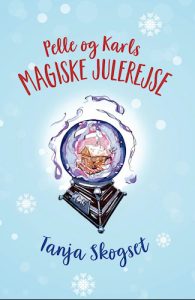 Tanja Skogset - Pelle og Karls magiske julerejse