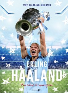 Erling Haaland Fra talent til superstjerne - Tore Ulabrand Johansen.
